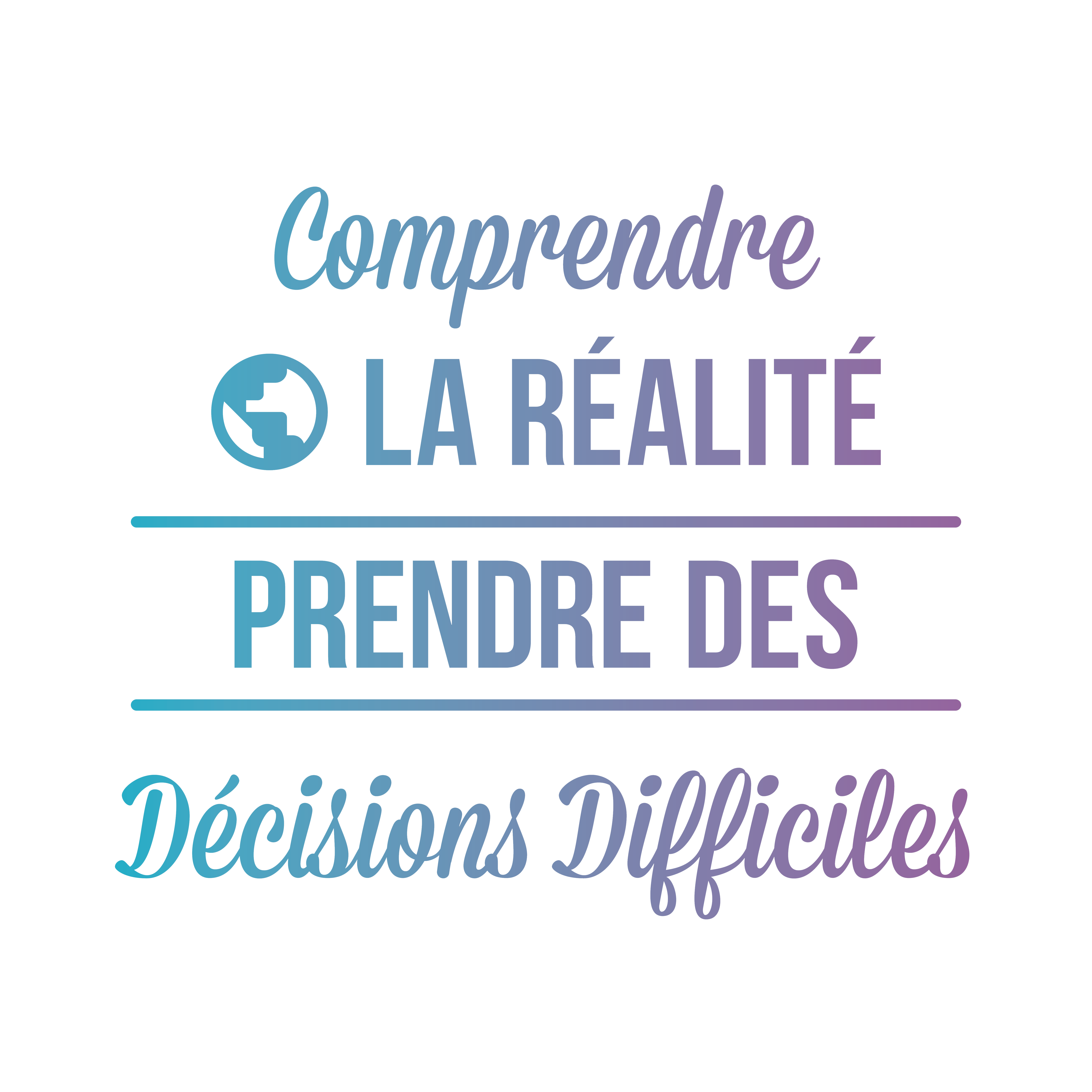 Comprendre la réalité, prendre des décisions difficiles